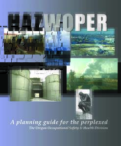 About this document HAZWOPER: A planning guide for the perplexed is an Oregon OSHA Standards and Technical Resources Section publication. Thanks to Peggy Munsell and Chris Ottoson for technical assistance and advice.