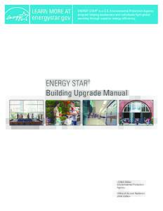 ENERGY STAR® is a U.S. Environmental Protection Agency program helping businesses and individuals fight global warming through superior energy efficiency. ENERGY STAR® Building Upgrade Manual