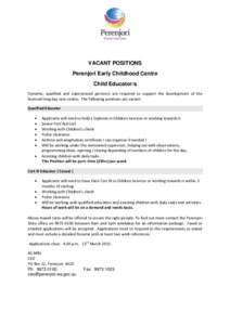 VACANT POSITIONS Perenjori Early Childhood Centre Child Educator/s Dynamic, qualified and experienced person/s are required to support the development of the licenced long day care centre. The following positions are vac