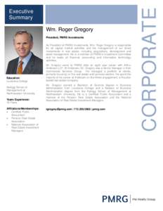 Wm. Roger Gregory President, PMRG Investments As President of PMRG Investments, Wm. Roger Gregory is responsible for all capital market activities and the management of our direct investments in real estate, including ac