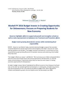 Contact: Kelly Bachman, Governor’s Office, Jessica Eisenbrey, Office of Management and BudgetThursday, January 29, 2015 Markell FY 2016 Budget Invests in Creating Opportunity for Delawareans;