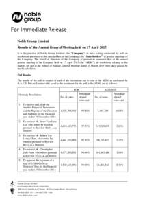 Noble Group Limited Results of the Annual General Meeting held on 17 April 2015 It is the practice of Noble Group Limited (the “Company”) to have voting conducted by poll on resolutions presented to the shareholders 