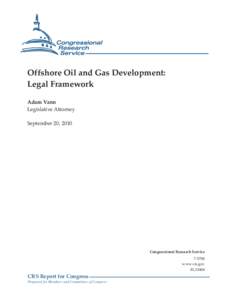 Offshore Oil and Gas Development: Legal Framework Adam Vann Legislative Attorney September 20, 2010