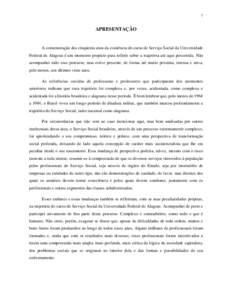 1  APRESENTAÇÃO A comemoração dos cinqüenta anos da existência do curso de Serviço Social da Universidade Federal de Alagoas é um momento propício para refletir sobre a trajetória até aqui percorrida. Não