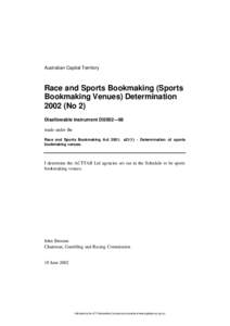 Australian Capital Territory  Race and Sports Bookmaking (Sports Bookmaking Venues) Determination[removed]No 2) Disallowable instrument DI2002—68