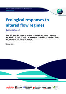 WATER FOR A HEALTHY COUNTRY FLAGSHIP  Ecological responses to altered flow regimes Synthesis Report Bunn, S.E., Bond, N.R., Davis, J.A., Gawne, B., Kennard, M.J., King, A.J., Kingsford,