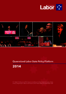 Queensland Labor State Policy Platform[removed]51st State Conference of the Queensland Branch of the Australian Labor Party 23 & 24 August 2014 | Mercure Brisbane, 85-87 North Quay, Brisbane QLD 4000