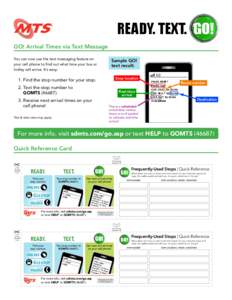READY. TEXT. GO! Arrival Times via Text Message You can now use the text messaging feature on your cell phone to find out what time your bus or trolley will arrive. It’s easy:
