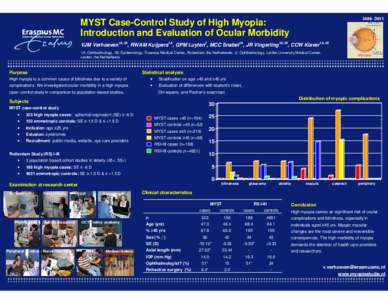 2496- D811  MYST Case-Control Study of High Myopia: Introduction and Evaluation of Ocular Morbidity VJM Verhoeven1A,1B, RWAM Kuijpers1A, GPM Luyten2, MCC Snabel1A, JR Vingerling1A,1B, CCW Klaver1A,1B 1A. Ophthalmology, 1