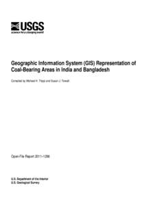 Geographic Information System (GIS) Representation of Coal-Bearing Areas in India and Bangladesh Compiled by Michael H. Trippi and Susan J. Tewalt Open-File Report 2011–1296
