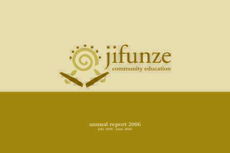 annual report 2006 julyjune 2006 The Jifunze Project works alongside individuals living in under-served areas of rural Tanzania to help them create innovative, empowering, and
