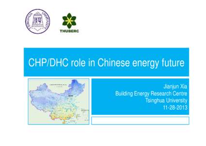 CHP/DHC role in Chinese energy future Jianjun Xia Building Energy Research Centre Tsinghua University