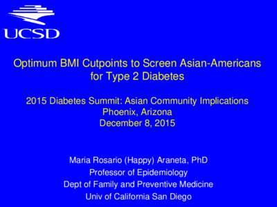 Optimum BMI Cutpoints to Screen Asian-Americans for Type 2 Diabetes 2015 Diabetes Summit: Asian Community Implications Phoenix, Arizona December 8, 2015