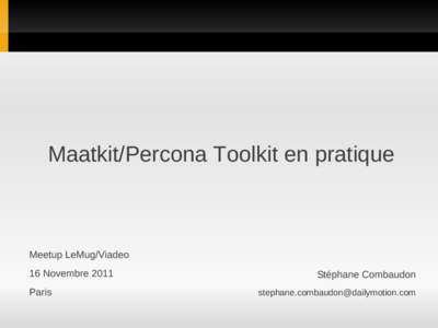 Maatkit/Percona Toolkit en pratique  Meetup LeMug/Viadeo 16 Novembre 2011 Paris