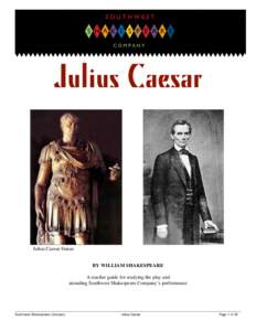 Julius Caesar  Julius Caesar Statue BY WILLIAM SHAKESPEARE A teacher guide for studying the play and attending Southwest Shakespeare Company’s performance