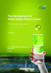 The Development of Water Safety Plans in Korea Written by K-Water, Republic of Korea July 2013
