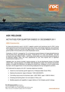 Roc Oil Company Limited (ROC)  ASX RELEASE ACTIVITIES FOR QUARTER ENDED 31 DECEMBER 2011 CEO Comments An improved production result in 4Q 2011 capped a positive and transitional year for ROC, during