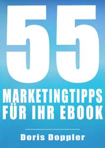 Seite | 1  55 Marketingtipps für Ihr eBook von Doris Doppler