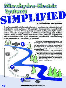 Microhydro-Electric Systems by Paul Cunningham & Ian Woofenden If you have a suitable site, harnessing the energy in a stream or creek can be the most cost-effective way to make renewable electricity. Compared to the sun