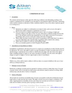 CONDITIONS OF SALE 1. Acceptance We contract and do business solely upon the following conditions notwithstanding anything to the contrary or purported to be contained in any document or oral statement made by the party 