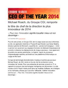 Michael Roach, du Groupe CGI, remporte le titre de chef de la direction le plus innovateur de 2014 « Pour moi, l’innovation signifie travailler mieux et non davantage » Le 5 novembre 2014 Joanna Pachner