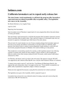 latimes.com California lawmakers act to repeal early-release law The state Senate voted unanimously to roll back the program after lawmakers expressed concerns about its possible effect on public safety. The legislation 