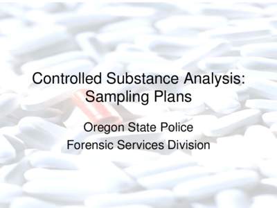 Controlled Substance Analysis: Sampling Plans Oregon State Police Forensic Services Division  HOW WE TEST