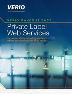 Verio makes it easy  Private Label Web Services You can start offering and profiting from Verio’s industry leading solutions in as few as 30 days.