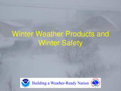 Winter Weather Products and Winter Safety So let’s try to clarify some of the NWS winter products…