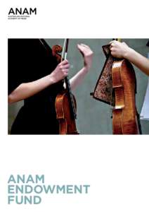 ANAM Endowment Fund ANAM exists to create music and life experiences that