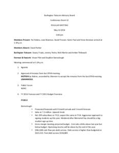 Burlington	
  Telecom	
  Advisory	
  Board	
   Conference	
  Room	
  12	
   REGULAR	
  MEETING	
   May	
  14	
  2014	
   5:00	
  pm	
   Members	
  Present:	
  Pat	
  Robins,	
  Joan	
  Shannon,	
  Dav