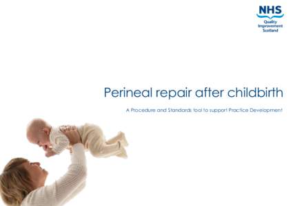 Perineal repair after childbirth A Procedure and Standards tool to support Practice Development © NHS Quality Improvement Scotland 2008 First published August 2008 You can copy or reproduce the information in this docu