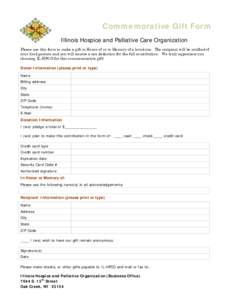 Commemorative Gift Form Illinois Hospice and Palliative Care Organization Please use this form to make a gift in Honor of or in Memory of a loved one. The recipient will be notified of your kind gesture and you will rece