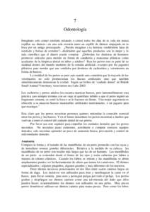 7 Odontología Imagínate solo comer estofado enlatado o cereal todos los días de tu vida sin nunca cepillar tus dientes—en una sola ocasión tener un cepillo de dientes empujado en tu boca por un amigo preocupado. ¿