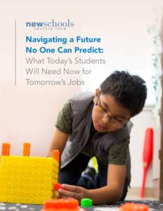 Navigating a Future No One Can Predict: What Today’s Students Will Need Now for Tomorrow’s Jobs