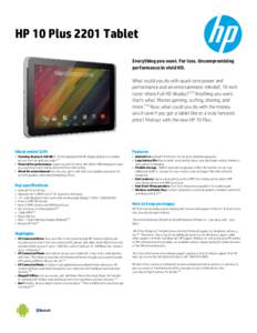 HP 10 Plus 2201 Tablet Everything you want. For less. Uncompromising performance in vivid HD. What could you do with quad-core power and performance and an entertainment-minded, 10-inch razor-sharp Full HD display? (33) 