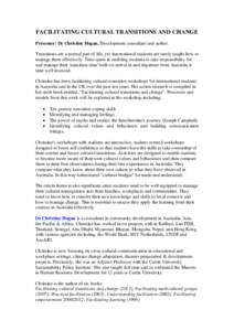 FACILITATING CULTURAL TRANSITIONS AND CHANGE Presenter: Dr Christine Hogan, Development consultant and author. Transitions are a normal part of life, yet international students are rarely taught how to manage them effect