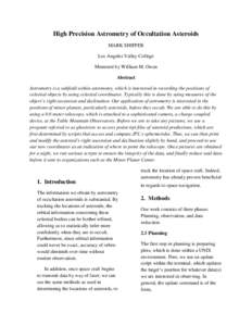 High Precision Astrometry of Occultation Asteroids MARK SHIFFER Los Angeles Valley College Mentored by William M. Owen Abstract Astrometry is a subfield within astronomy, which is interested in recording the positions of