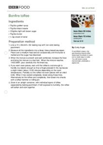 bbc.co.uk/food  Bonfire toffee Ingredients 75g/3oz golden syrup 75g/3oz black treacle