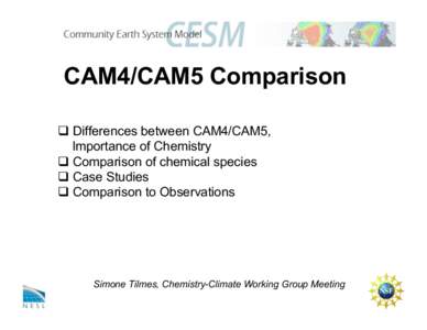 CAM4/CAM5 Comparison   Differences between CAM4/CAM5, Importance of Chemistry   Comparison of chemical species   Case Studies   Comparison to Observations