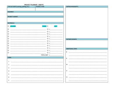    	
     	
  	
  	
  	
  	
  	
  	
  PROJECT	
  PLANNER	
  -­‐	
  CRAFTS	
   TYPE	
  OF	
  CRAFT	
  (knitting,	
  quilting,	
  etc.)	
  