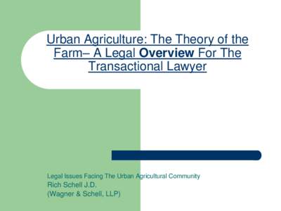 Urban Agriculture: The Theory of the Farm– A Legal Overview For The Transactional Lawyer Legal Issues Facing The Urban Agricultural Community