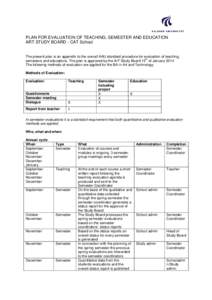 PLAN FOR EVALUATION OF TEACHING, SEMESTER AND EDUCATION ART STUDY BOARD - CAT School The present plan is an appendix to the overall AAU standard procedure for evaluation of teaching, th semesters and educations. The plan