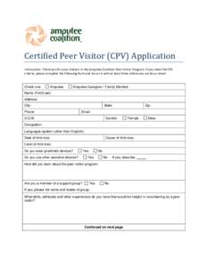 Certified Peer Visitor (CPV) Application Instructions: Thank you for your interest in the Amputee Coalition Peer Visitor Program. If you meet the CPV criteria, please complete the following form and return it with at lea