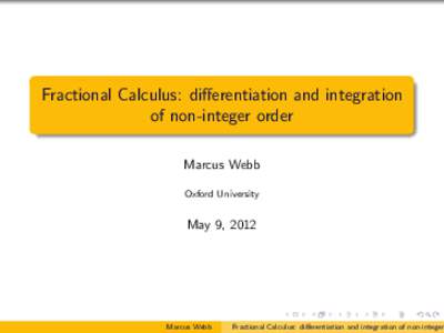 Fractional Calculus: differentiation and integration of non-integer order Marcus Webb Oxford University  May 9, 2012