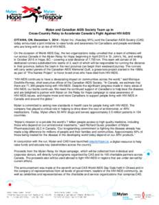 Mylan and Canadian AIDS Society Team up in Cross-Country Relay to Accelerate Canada’s Fight Against HIV/AIDS OTTAWA, ON, December 1, 2014 – Mylan Inc. (Nasdaq: MYL) and the Canadian AIDS Society (CAS) today announced