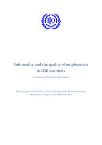 Informality and the quality of employment in G20 countries International Labour Organization Report prepared for the G20 Labour and Employment Ministerial Meeting Melbourne, Australia, 10-11 September 2014