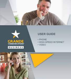 USER GUIDE • PHONE • HIGH-SPEED INTERNET • VIDEO  Your Grande Communications Business Account Information Page