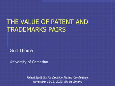 THE VALUE OF PATENT AND TRADEMARKS PAIRS Grid Thoma University of Camerino  Patent Statistics for Decision Makers Conference,