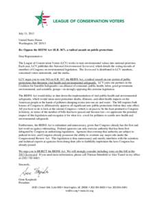 July 31, 2013 United States House Washington, DCRe: Oppose the REINS Act (H.R. 367), a radical assault on public protections Dear Representative: The League of Conservation Voters (LCV) works to turn environmental